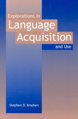 Explorations in Language Acquisition and Use by Krashen, Stephen D.