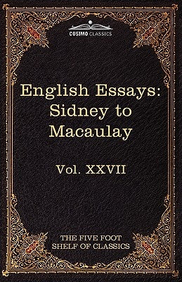 English Essays: From Sir Philip Sidney to Macaulay: The Five Foot Shelf of Classics, Vol. XXVII (in 51 Volumes) by Sidney, Philip