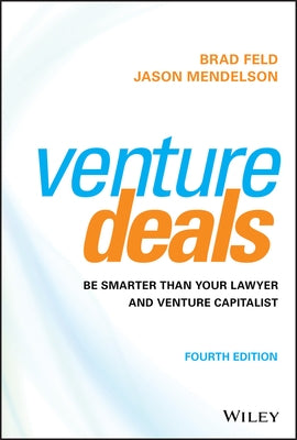 Venture Deals: Be Smarter Than Your Lawyer and Venture Capitalist by Feld, Brad