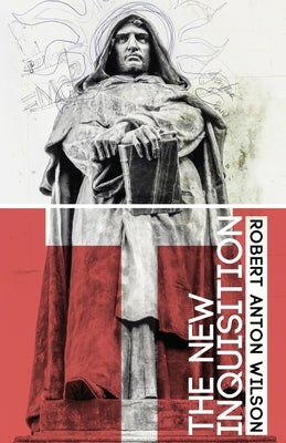 The New Inquisition: Irrational Rationalism and the Citadel of Science by Wilson, Robert Anton