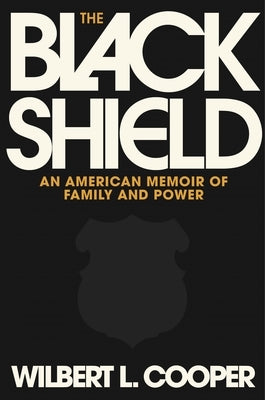 The Black Shield: An American Memoir of Family and Power by Cooper, Wilbert L.