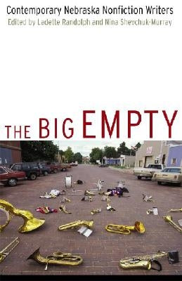 The Big Empty: Contemporary Nebraska Nonfiction Writers by Randolph, Ladette