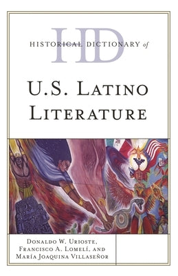 Historical Dictionary of U.S. Latino Literature by LomelÃ­, Francisco A.