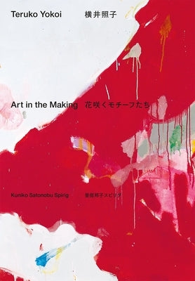 Teruko Yokoi: Art in the Making by Satonobu Spirig, Kuniko
