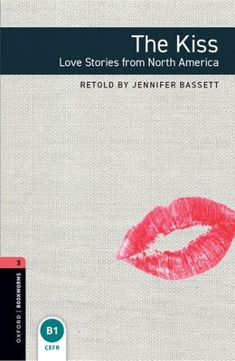 Oxford Bookworms Library: The Kiss: Love Stories from North Americalevel 3 by Bassett, Jennifer