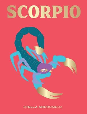 Scorpio: Harness the Power of the Zodiac (Astrology, Star Sign) by Andromeda, Stella