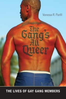 The Gang's All Queer: The Lives of Gay Gang Members by Panfil, Vanessa R.