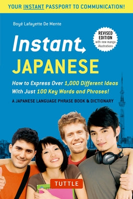 Instant Japanese: How to Express Over 1,000 Different Ideas with Just 100 Key Words and Phrases! (a Japanese Language Phrasebook & Dictionary) Revised by De Mente, Boye Lafayette
