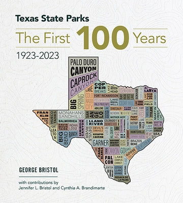 Texas State Parks: The First One Hundred Years, 1923-2023 by Bristol, George