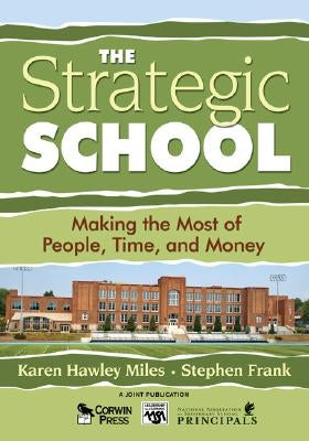 The Strategic School: Making the Most of People, Time, and Money by Miles, Karen Hawley