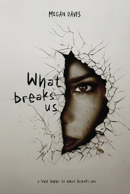 What Breaks Us by Davis, Megan