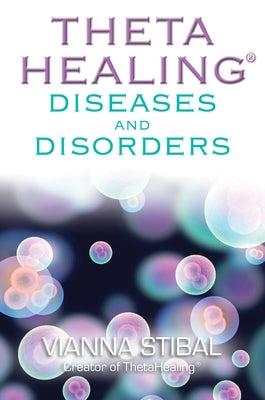 Thetahealing Diseases and Disorders by Stibal, Vianna