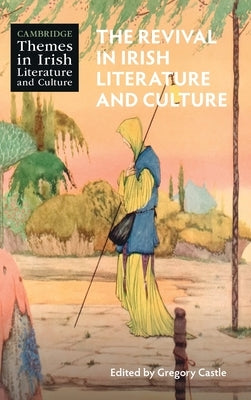 The Revival in Irish Literature and Culture by Castle, Gregory