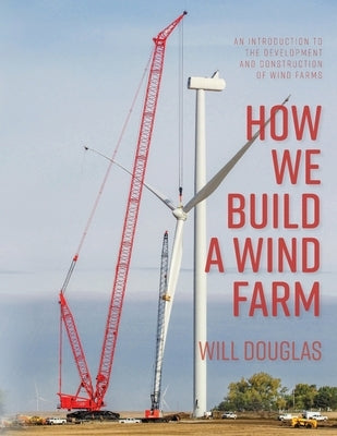 How We Build a Wind Farm by Douglas, Will G.