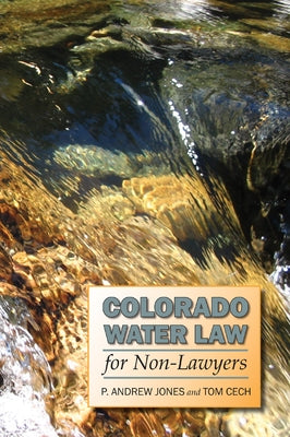 Colorado Water Law for Non-Lawyers by Jones, P. Andrew