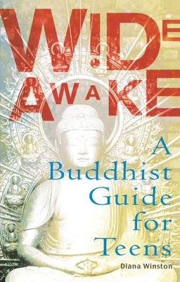 Wide Awake: A Buddhist Guide for Teens by Winston, Diana