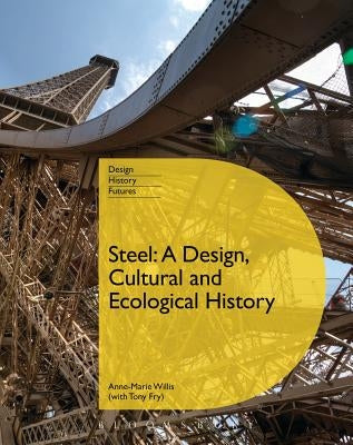 Steel: A Design, Cultural and Ecological History by Fry, Tony