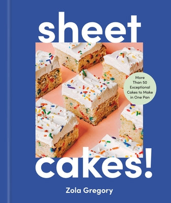 Sheet Cakes!: More Than 50 Exceptional Cakes to Make in One Pan by Gregory, Zola