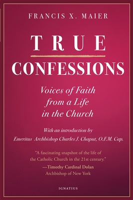 True Confessions: Voices of Faith from a Life in the Church by Maier, Francis X.