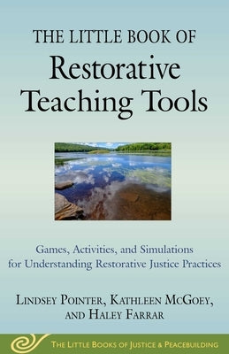 The Little Book of Restorative Teaching Tools: Games, Activities, and Simulations for Understanding Restorative Justice Practices by Pointer, Lindsey