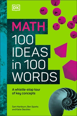 Math 100 Ideas in 100 Words: A Whistle-Stop Tour of Science's Key Concepts by Dk