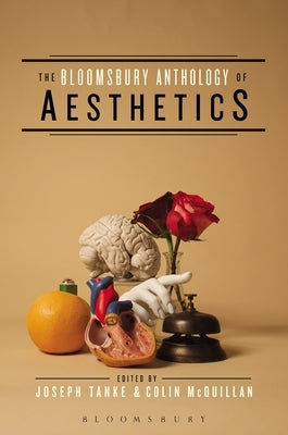 The Bloomsbury Anthology of Aesthetics by Tanke, Joseph J.