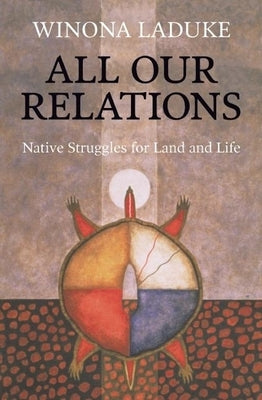 All Our Relations: Native Struggles for Land and Life by LaDuke, Winona