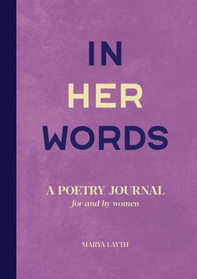 In Her Words: A Poetry Journal for and by Women by Layth, Marya