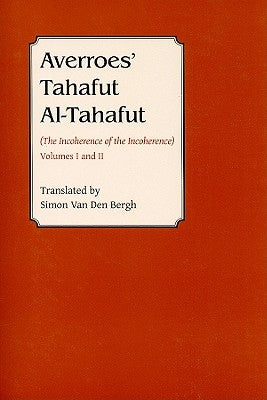 Averroes' Tahafut Al-Tahafut: (The Incoherence of the Incoherence) by Van Den Bergh, Simon