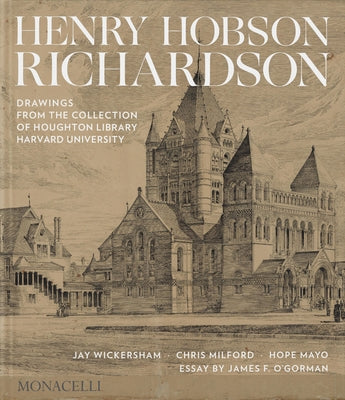 Henry Hobson Richardson: Drawings from the Collection of Houghton Library, Harvard University by Wickersham, Jay