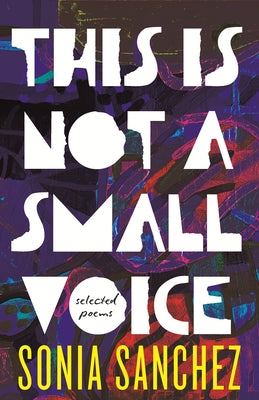 This Is Not a Small Voice: Selected Poems by Sanchez, Sonia