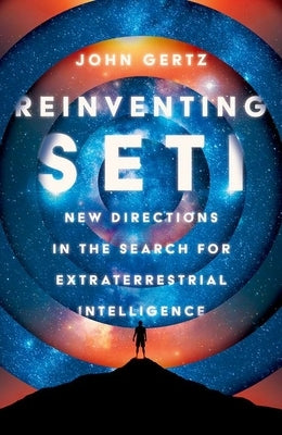 Reinventing Seti: New Directions in the Search for Extraterrestrial Intelligence by Gertz, John
