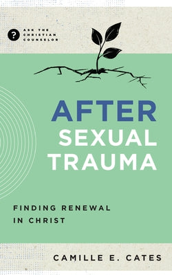After Sexual Trauma: Finding Renewal in Christ by Cates, Camille