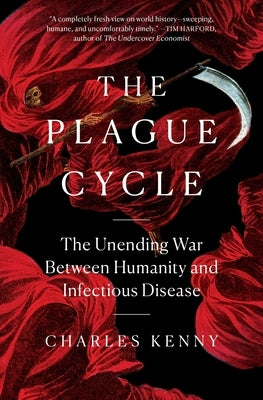 The Plague Cycle: The Unending War Between Humanity and Infectious Disease by Kenny, Charles