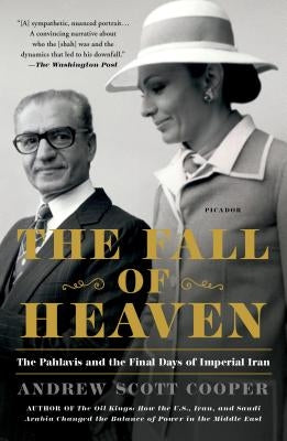 The Fall of Heaven: The Pahlavis and the Final Days of Imperial Iran by Cooper, Andrew Scott