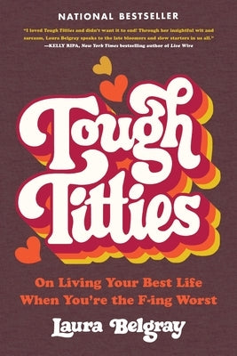 Tough Titties: On Living Your Best Life When You're the F-Ing Worst by Belgray, Laura