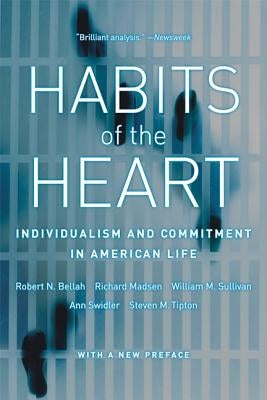 Habits of the Heart, with a New Preface: Individualism and Commitment in American Life by Bellah, Robert N.