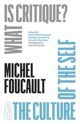 What Is Critique? and the Culture of the Self by Foucault, Michel