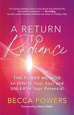 A Return to Radiance: The Power Method to Ignite Your Soul and Unleash Your Potential by Powers, Becca