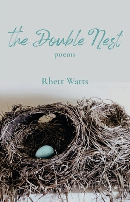 The Double Nest: Poems by Watts, Rhett