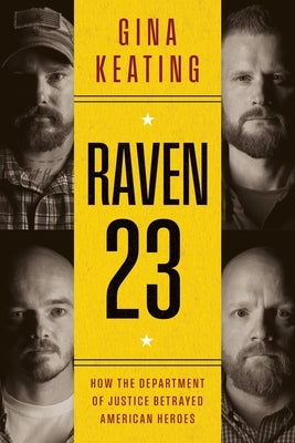 Raven 23: How the Department of Justice Betrayed American Heroes by Keating, Gina
