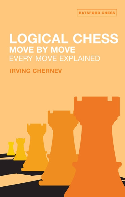 Logical Chess Move by Move: Every Move Explained New Algebraic Edition by Chernev, Irving