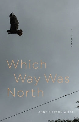 Which Way Was North: Poems by Wiese, Anne Pierson