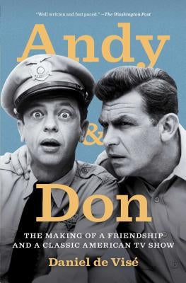 Andy and Don: The Making of a Friendship and a Classic American TV Show by de Vis&#233;, Daniel