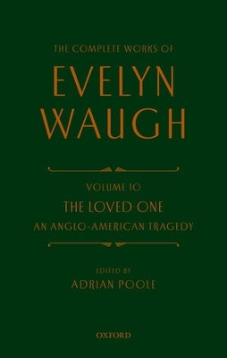 Complete Works of Evelyn Waugh: The Loved One: Volume 10 an Anglo-American Tragedy by Waugh, Evelyn