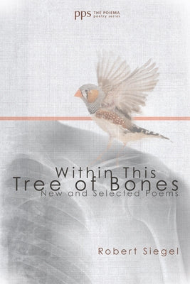 Within This Tree of Bones by Siegel, Robert