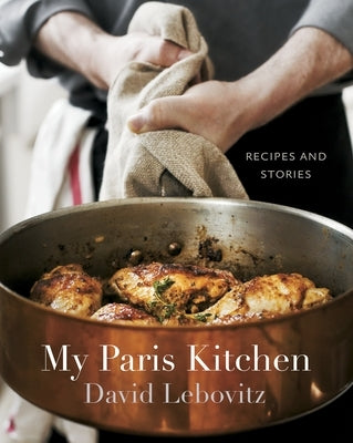 My Paris Kitchen: Recipes and Stories [A Cookbook] by Lebovitz, David