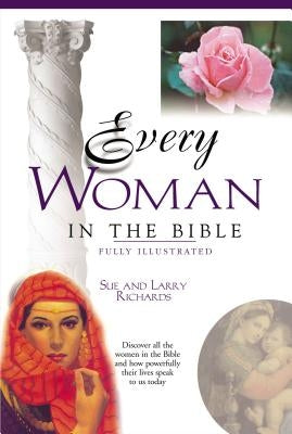 Every Woman in the Bible: Everything in the Bible Series by Richards, Sue W.