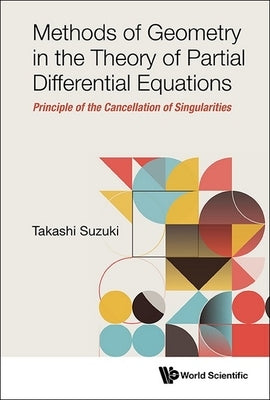 Methods of Geometry in the Theory of Partial Differential Equations: Principle of the Cancellation of Singularities by Suzuki, Takashi