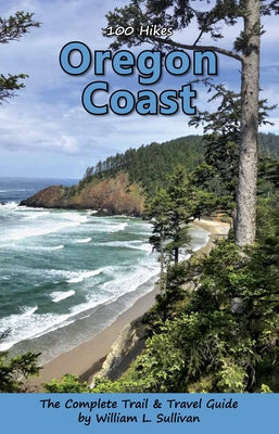 100 Hikes: Oregon Coast by William L Sullivan